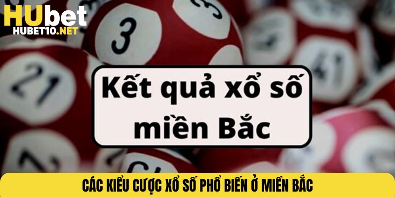 Các kiểu cược xổ số phổ biến ở miền Bắc
