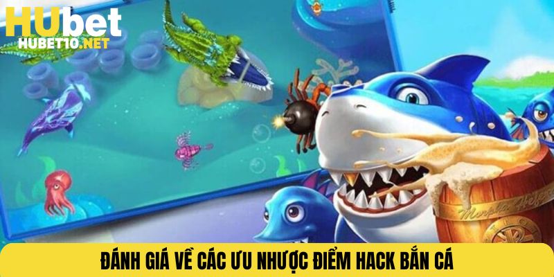 Đánh giá về các ưu nhược điểm hack bắn cá