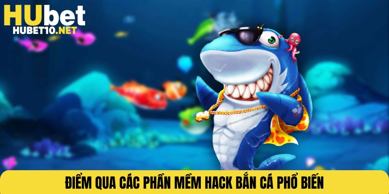 Điểm qua các phần mềm hack bắn cá phổ biến