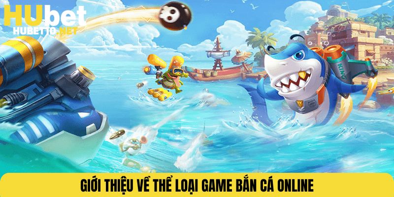 Giới thiệu về thể loại game bắn cá online