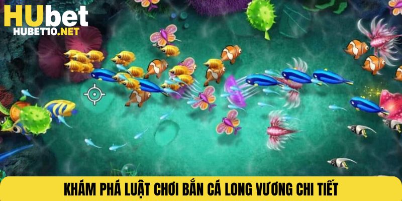 Khám phá luật chơi bắn cá Long Vương chi tiết