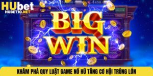 Khám Phá Quy Luật Game Nổ Hũ Tăng Cơ Hội Trúng Lớn